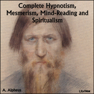 Complete Hypnotism, Mesmerism, Mind-Reading and Spiritualism - A. ALPHEUS Audiobooks - Free Audio Books | Knigi-Audio.com/en/