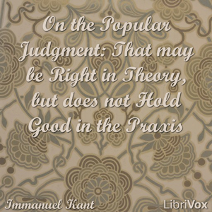 On the Popular Judgment: That may be Right in Theory, but does not Hold Good in the Praxis - Immanuel Kant Audiobooks - Free Audio Books | Knigi-Audio.com/en/