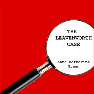 The Leavenworth Case - Anna Katharine Green Audiobooks - Free Audio Books | Knigi-Audio.com/en/