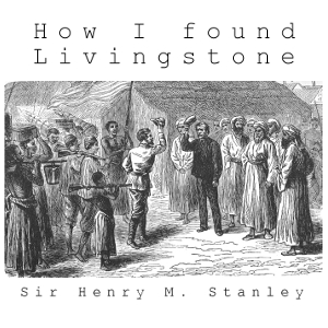 How I Found Livingstone - Henry Morton STANLEY Audiobooks - Free Audio Books | Knigi-Audio.com/en/