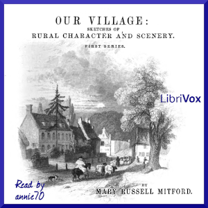 Our Village, Volume 1 - Mary Russell Mitford Audiobooks - Free Audio Books | Knigi-Audio.com/en/