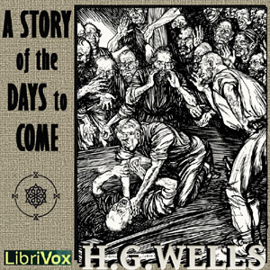 A Story of the Days to Come - H. G. Wells Audiobooks - Free Audio Books | Knigi-Audio.com/en/