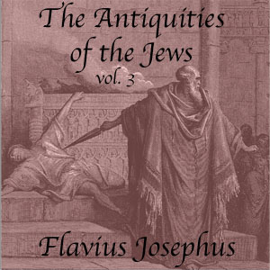 The Antiquities of the Jews, Volume 3 - Flavius Josephus Audiobooks - Free Audio Books | Knigi-Audio.com/en/