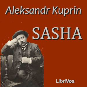 Sasha - Aleksandr KUPRIN Audiobooks - Free Audio Books | Knigi-Audio.com/en/