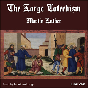 The Large Catechism (Version 2) - Martin Luther Audiobooks - Free Audio Books | Knigi-Audio.com/en/
