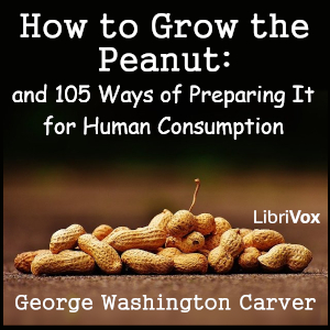 How to Grow the Peanut: and 105 Ways of Preparing It for Human Consumption - George Washington Carver Audiobooks - Free Audio Books | Knigi-Audio.com/en/
