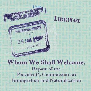 Whom We Shall Welcome: Report of the President's Commission on Immigration and Naturalization - The President's Commission on Immigration and Natu Audiobooks - Free Audio Books | Knigi-Audio.com/en/