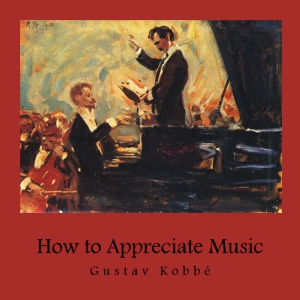 How to Appreciate Music - Gustav KOBBÉ Audiobooks - Free Audio Books | Knigi-Audio.com/en/