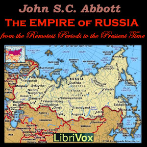 The Empire of Russia from the Remotest Periods to the Present Time - John Stevens Cabot Abbott Audiobooks - Free Audio Books | Knigi-Audio.com/en/