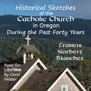 Historical Sketches of the Catholic Church in Oregon, During the Past Forty Years - François Norbert Blanchet Audiobooks - Free Audio Books | Knigi-Audio.com/en/