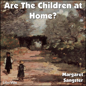 Are The Children at Home? - Margaret Elizabeth SANGSTER Audiobooks - Free Audio Books | Knigi-Audio.com/en/