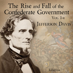 The Rise and Fall of the Confederate Government, Volume 1a - Jefferson DAVIS Audiobooks - Free Audio Books | Knigi-Audio.com/en/