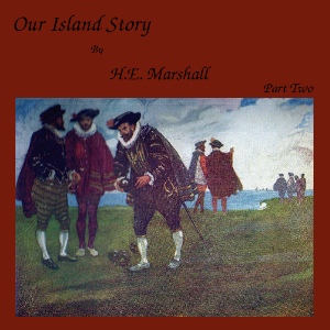 Our Island Story, Part 2 - Henrietta Elizabeth Marshall Audiobooks - Free Audio Books | Knigi-Audio.com/en/