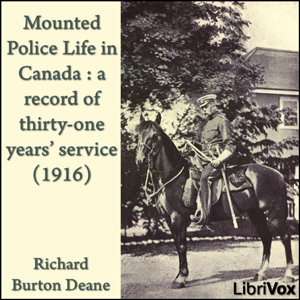 Mounted police life in Canada : a record of thirty-one years' service (1916) - Richard Burton DEANE Audiobooks - Free Audio Books | Knigi-Audio.com/en/