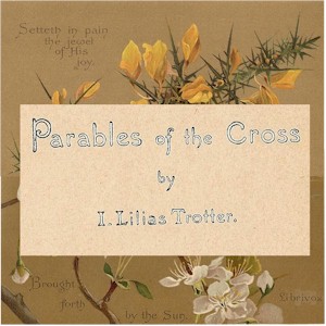 Parables of the Cross - Isabella Lilias TROTTER Audiobooks - Free Audio Books | Knigi-Audio.com/en/