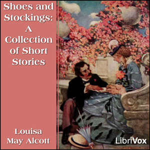 Shoes and Stockings: A Collection of Short Stories - Louisa May Alcott Audiobooks - Free Audio Books | Knigi-Audio.com/en/