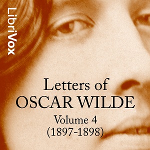 Letters of Oscar Wilde, Volume 4 (1897-1898) - Oscar Wilde Audiobooks - Free Audio Books | Knigi-Audio.com/en/