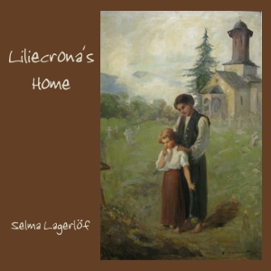 Liliecrona's Home - Selma Lagerlöf Audiobooks - Free Audio Books | Knigi-Audio.com/en/