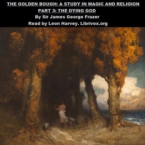 The Golden Bough. A Study in Magic and Religion. Part 3. The Dying God - James FRAZER Audiobooks - Free Audio Books | Knigi-Audio.com/en/