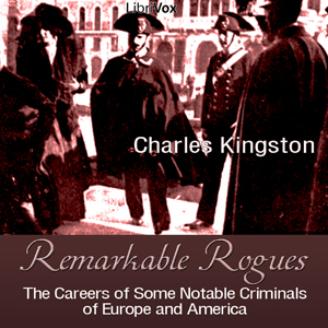 Remarkable Rogues: The Careers of Some Notable Criminals of Europe and America - Charles KINGSTON Audiobooks - Free Audio Books | Knigi-Audio.com/en/