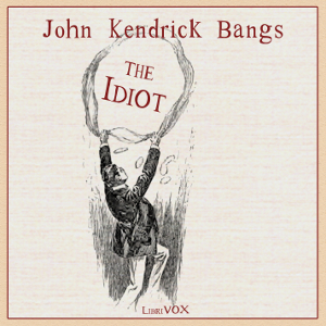 The Idiot - John Kendrick Bangs Audiobooks - Free Audio Books | Knigi-Audio.com/en/