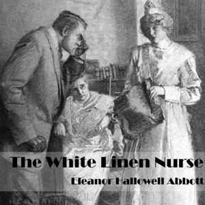 The White Linen Nurse (version 2) - Eleanor Hallowell Abbott Audiobooks - Free Audio Books | Knigi-Audio.com/en/