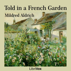 Told in a French Garden - Mildred ALDRICH Audiobooks - Free Audio Books | Knigi-Audio.com/en/