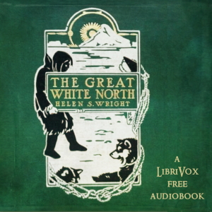 The Great White North - Helen S. Wright Audiobooks - Free Audio Books | Knigi-Audio.com/en/