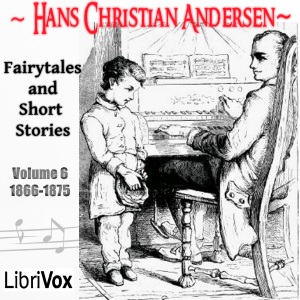 Hans Christian Andersen: Fairytales and Short Stories Volume 6, 1866 to 1875 - Hans Christian Andersen Audiobooks - Free Audio Books | Knigi-Audio.com/en/