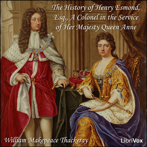 The History of Henry Esmond, Esq., A Colonel in the Service of Her Majesty Queen Anne - William Makepeace Thackeray Audiobooks - Free Audio Books | Knigi-Audio.com/en/