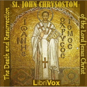 The Death and Resurrection of the Lord Jesus Christ - Commentary on the Gospel of St Matthew - St. John CHRYSOSTOM Audiobooks - Free Audio Books | Knigi-Audio.com/en/