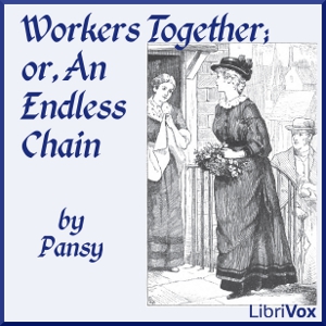 Workers Together, or, An Endless Chain - Pansy Audiobooks - Free Audio Books | Knigi-Audio.com/en/