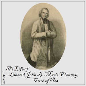 The Life of Blessed John B. Marie Vianney, Curé of Ars - Anonymous Audiobooks - Free Audio Books | Knigi-Audio.com/en/