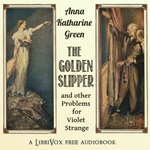 The Golden Slipper, and Other Problems for Violet Strange - Anna Katharine Green Audiobooks - Free Audio Books | Knigi-Audio.com/en/