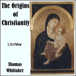 The Origins of Christianity - Thomas WHITTAKER Audiobooks - Free Audio Books | Knigi-Audio.com/en/