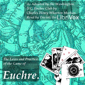 The Laws and Practice of the Game of Euchre. As Adopted by the Washington, D.C. Euchre Club - Charles Henry Wharton MEEHAN Audiobooks - Free Audio Books | Knigi-Audio.com/en/