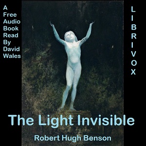 The Light Invisible - Robert Hugh Benson Audiobooks - Free Audio Books | Knigi-Audio.com/en/