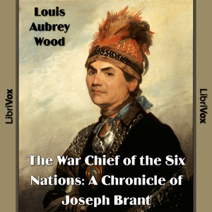 Chronicles of Canada Volume 16 - The War Chief of the Six Nations: A Chronicle of Joseph Brant - Louis Aubrey WOOD Audiobooks - Free Audio Books | Knigi-Audio.com/en/