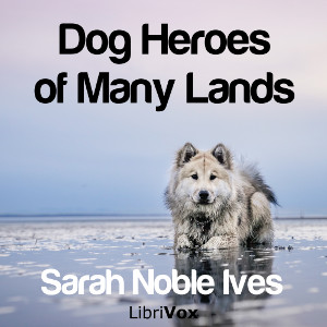 Dog Heroes of Many Lands - Sarah Noble IVES Audiobooks - Free Audio Books | Knigi-Audio.com/en/