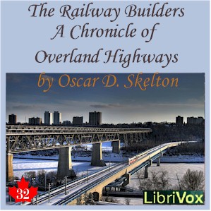Chronicles of Canada Volume 32 - The Railway Builders: A Chronicle of Overland Highways - Oscar D. SKELTON Audiobooks - Free Audio Books | Knigi-Audio.com/en/