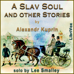 A Slav Soul and Other Stories - Aleksandr KUPRIN Audiobooks - Free Audio Books | Knigi-Audio.com/en/