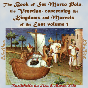 The Book of Ser Marco Polo, the Venetian, concerning the kingdoms and marvels of the East, volume 1 - Rustichello da PISA Audiobooks - Free Audio Books | Knigi-Audio.com/en/