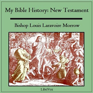 My Bible History: New Testament - Louis Laravoire MORROW Audiobooks - Free Audio Books | Knigi-Audio.com/en/