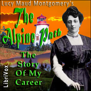 The Alpine Path: The Story of My Career - Lucy Maud Montgomery Audiobooks - Free Audio Books | Knigi-Audio.com/en/
