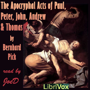 The Apocryphal Acts of Paul, Peter, John, Andrew and Thomas - Bernhard PICK Audiobooks - Free Audio Books | Knigi-Audio.com/en/