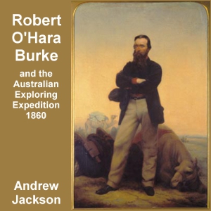 Robert O'Hara Burke and the Australian Exploring Expedition of 1860 - Andrew JACKSON Audiobooks - Free Audio Books | Knigi-Audio.com/en/