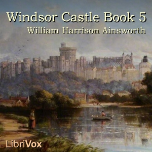 Windsor Castle, Book 5 - William Harrison Ainsworth Audiobooks - Free Audio Books | Knigi-Audio.com/en/