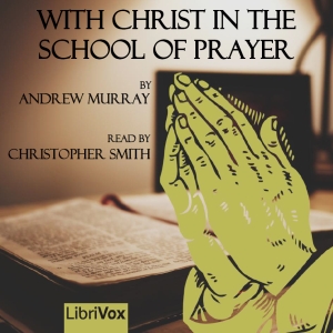 With Christ in the School of Prayer (version 2) - Andrew Murray Audiobooks - Free Audio Books | Knigi-Audio.com/en/