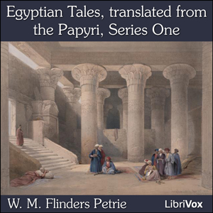 Egyptian Tales, translated from the Papyri, Series One - William Matthew Flinders Petrie Audiobooks - Free Audio Books | Knigi-Audio.com/en/