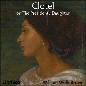 Clotel, or, The President's Daughter - William Wells BROWN Audiobooks - Free Audio Books | Knigi-Audio.com/en/